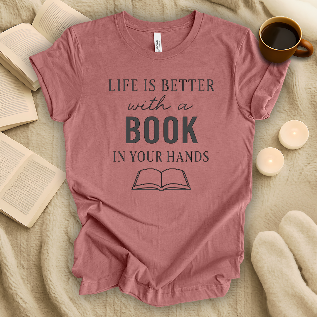 Life Is Better with a Book in Your Hands T-Shirt
