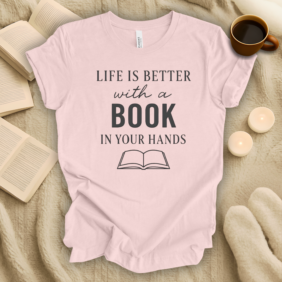 Life Is Better with a Book in Your Hands T-Shirt