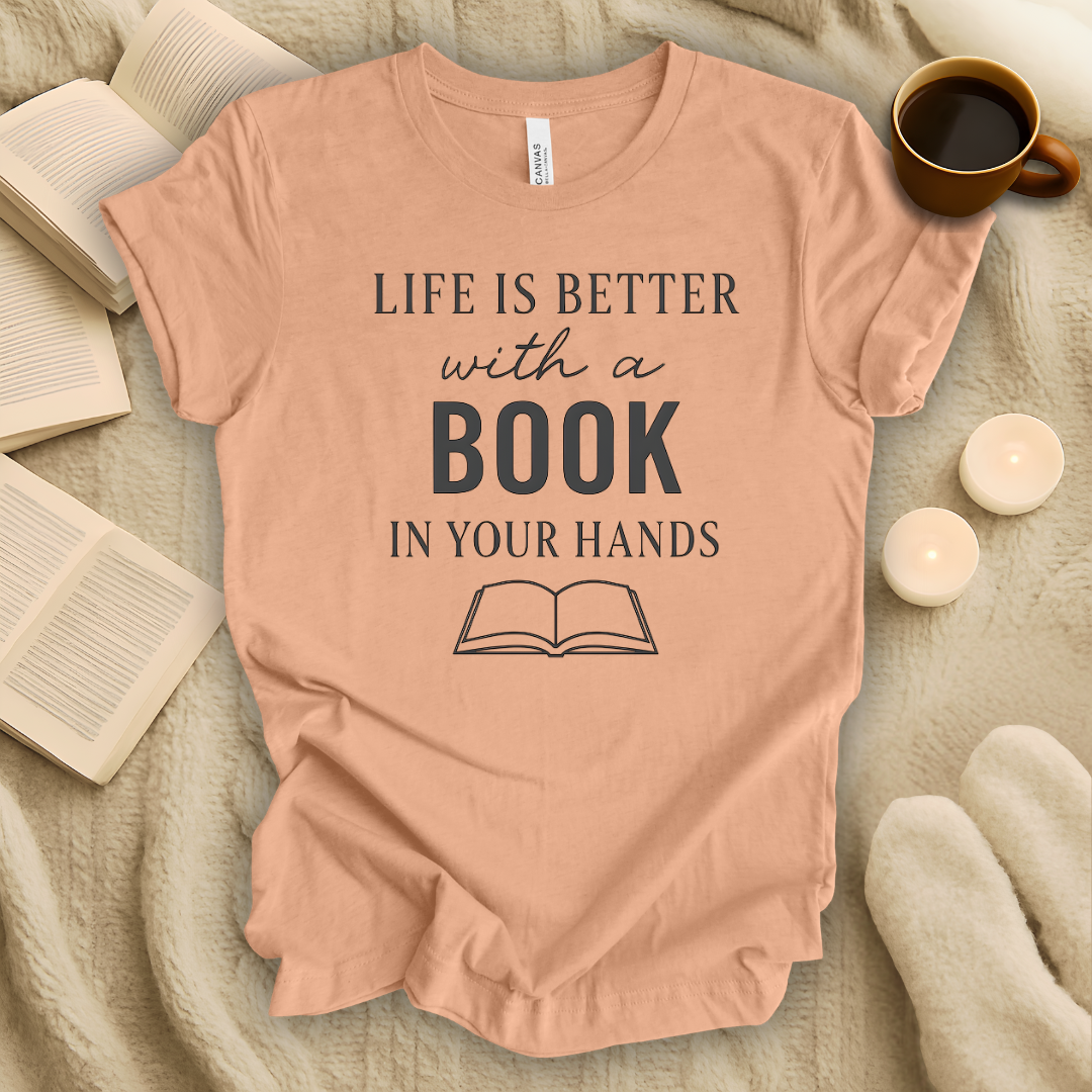 Life Is Better with a Book in Your Hands T-Shirt