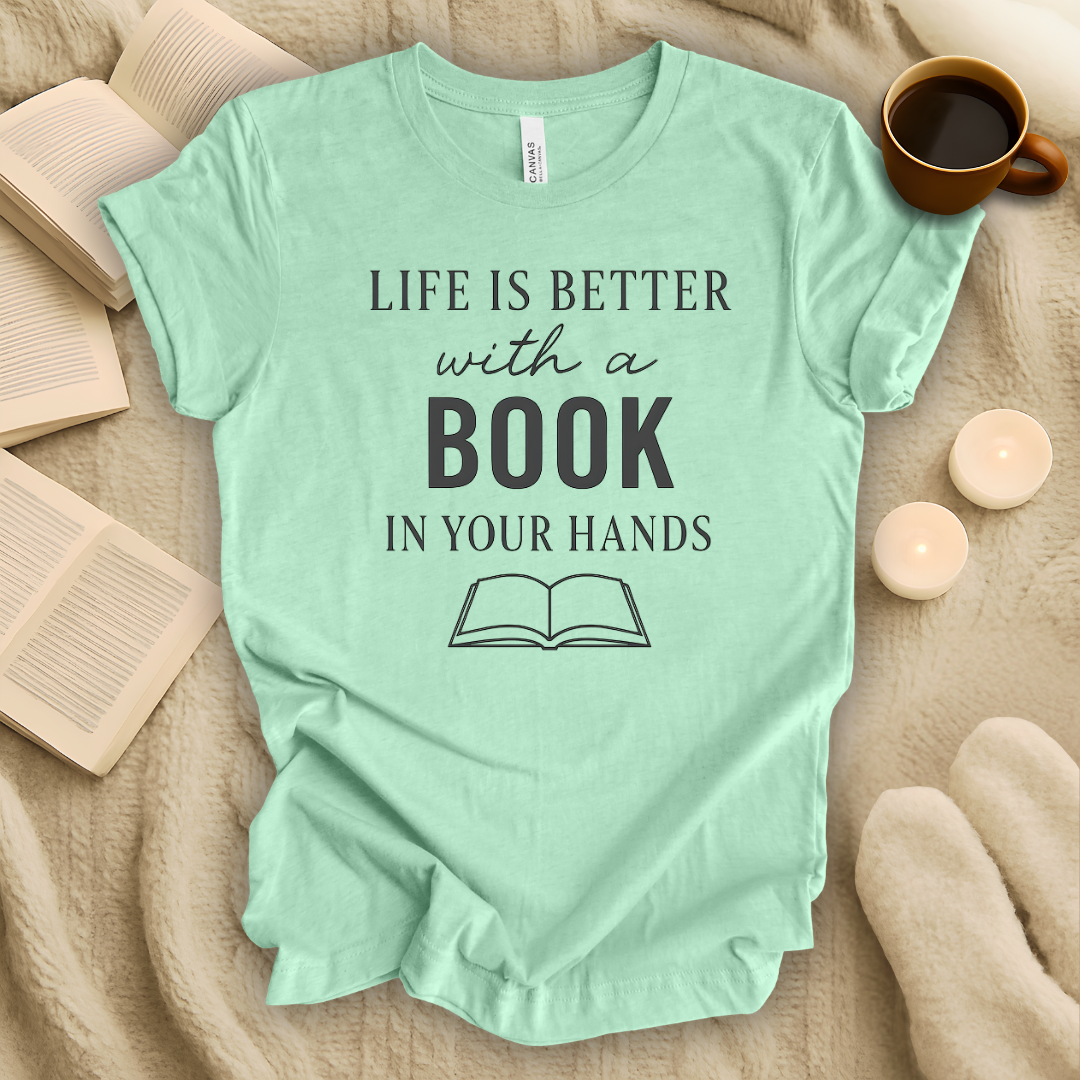 Life Is Better with a Book in Your Hands T-Shirt