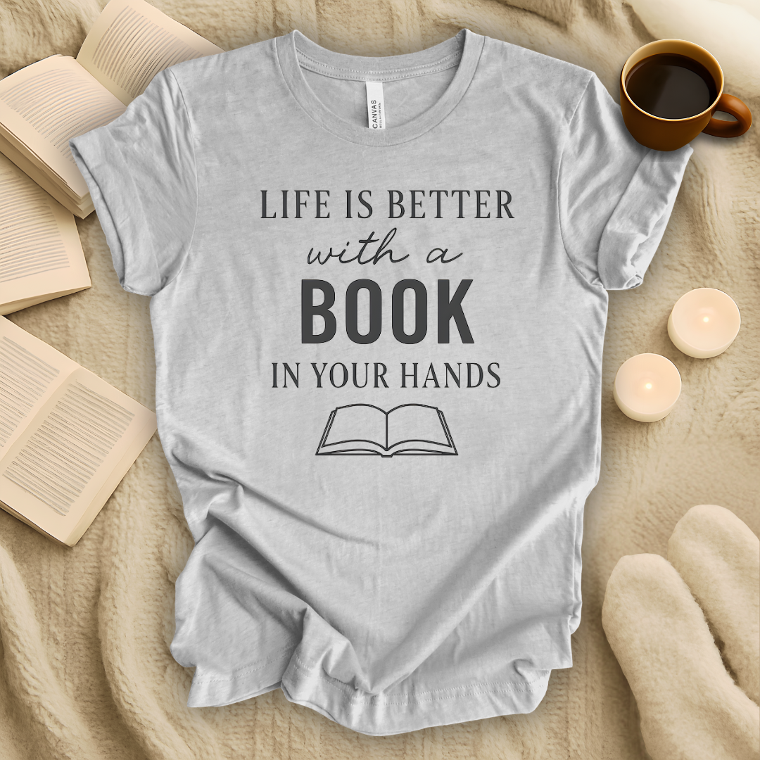 Life Is Better with a Book in Your Hands T-Shirt