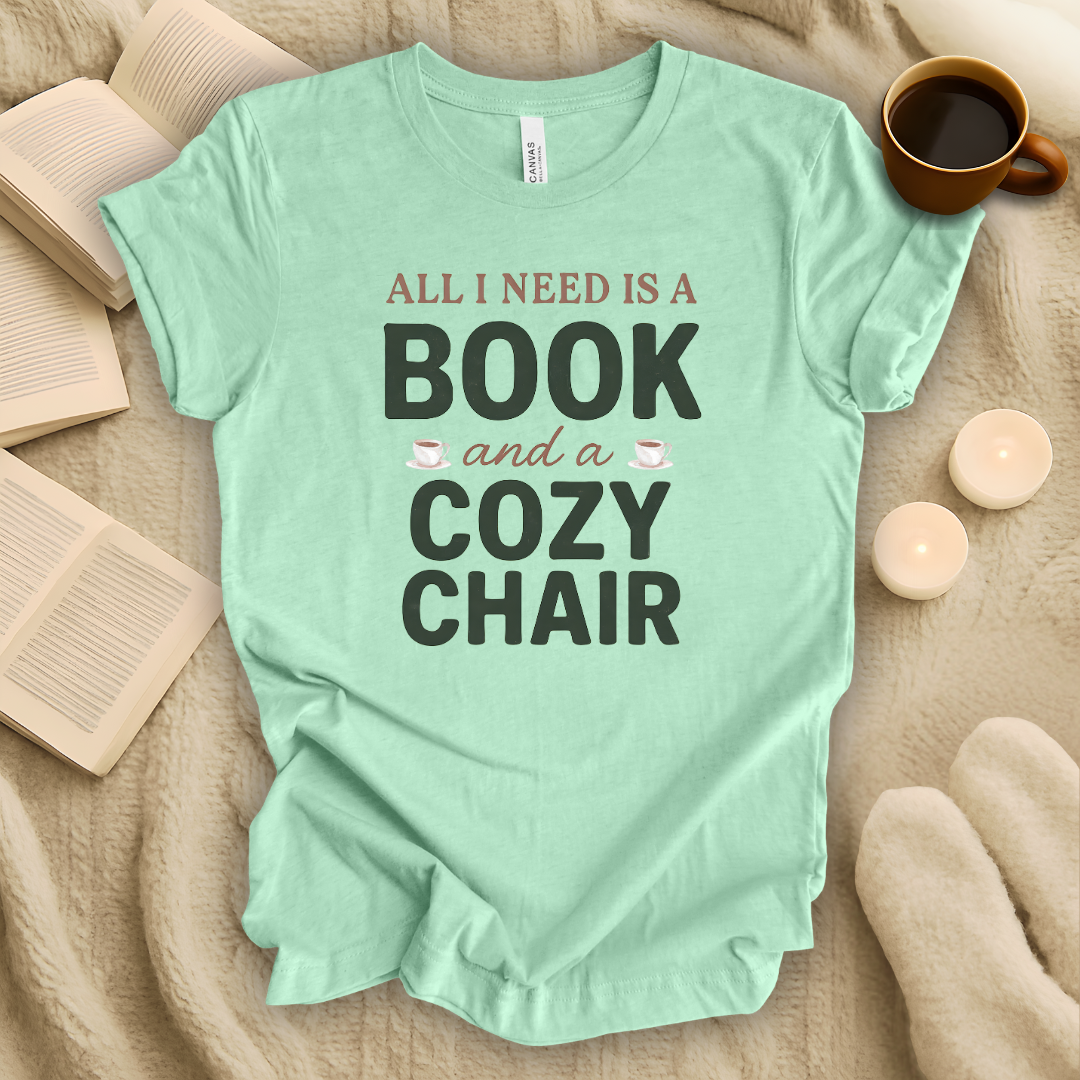 All I Need is a Book and a Cozy Chair T-Shirt