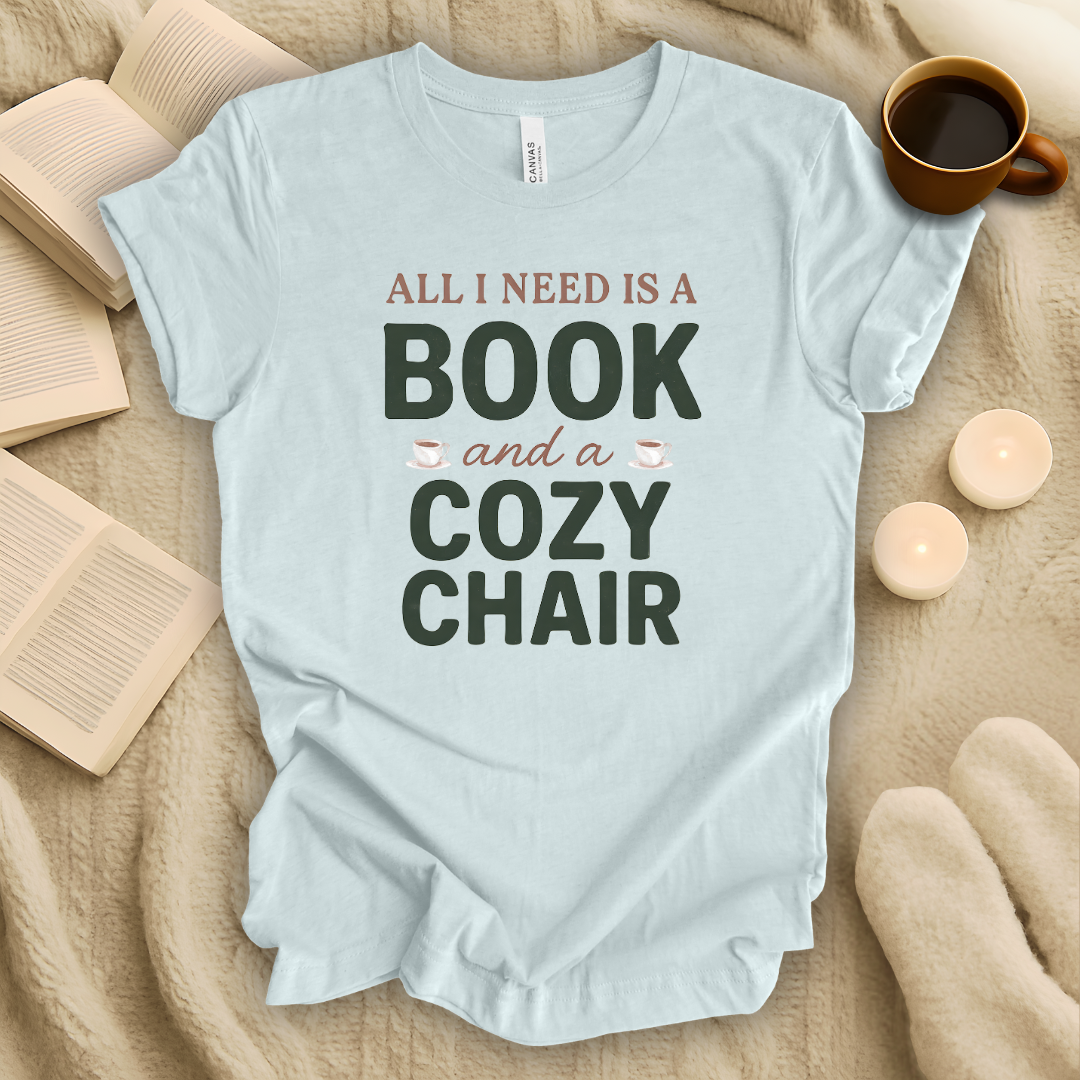 All I Need is a Book and a Cozy Chair T-Shirt