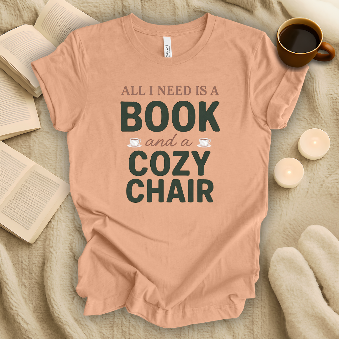 All I Need is a Book and a Cozy Chair T-Shirt