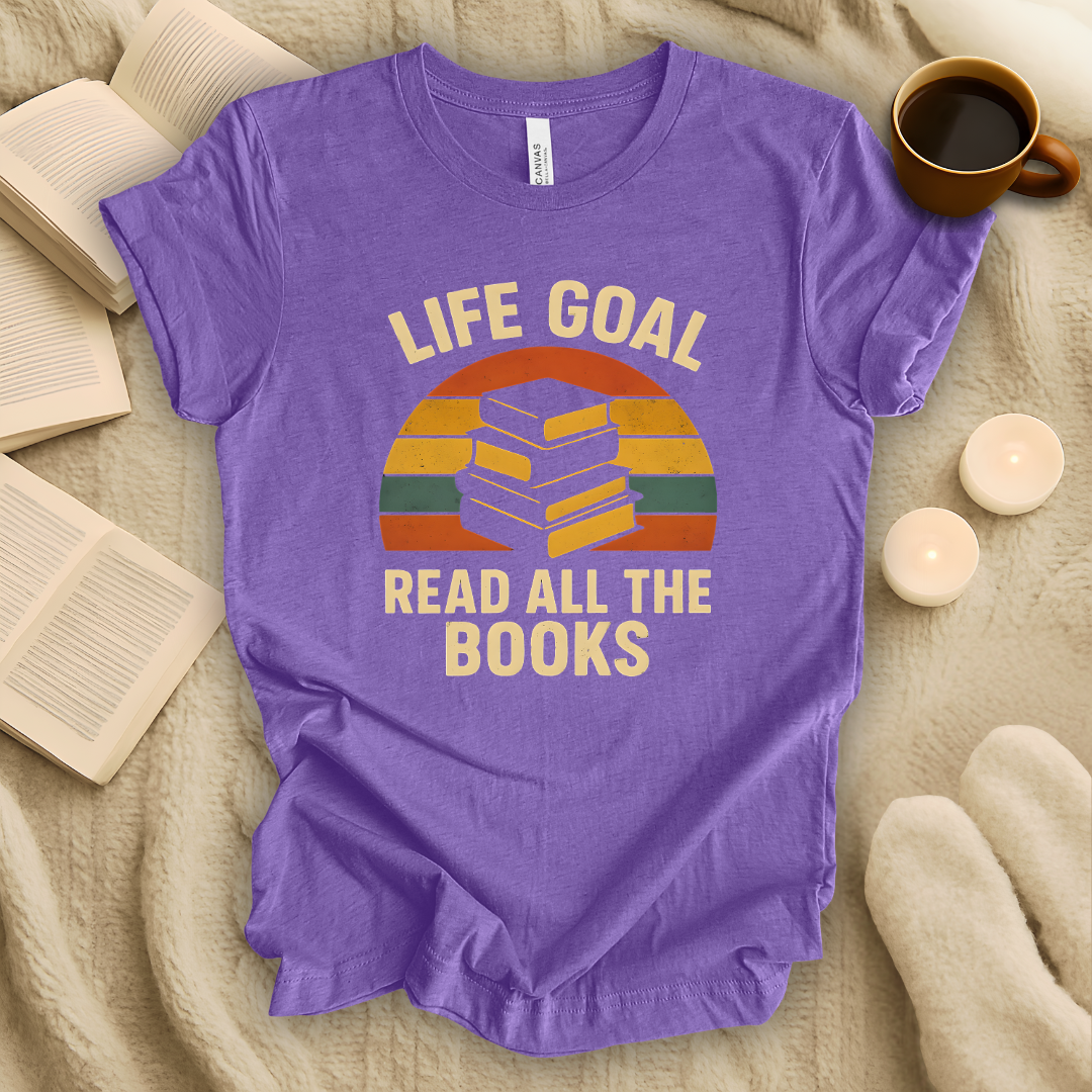 Life Goal: Read All the Books T-Shirt