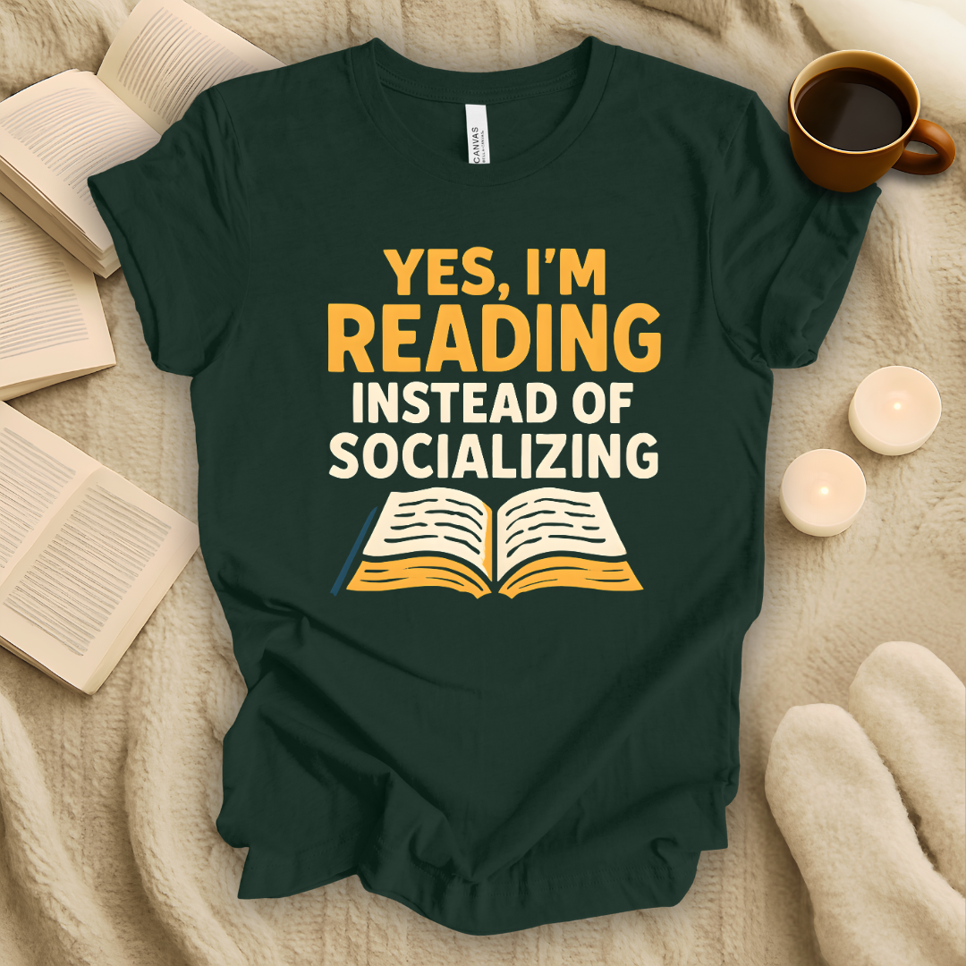 Yes, I'm Reading Instead of Socializing T-Shirt