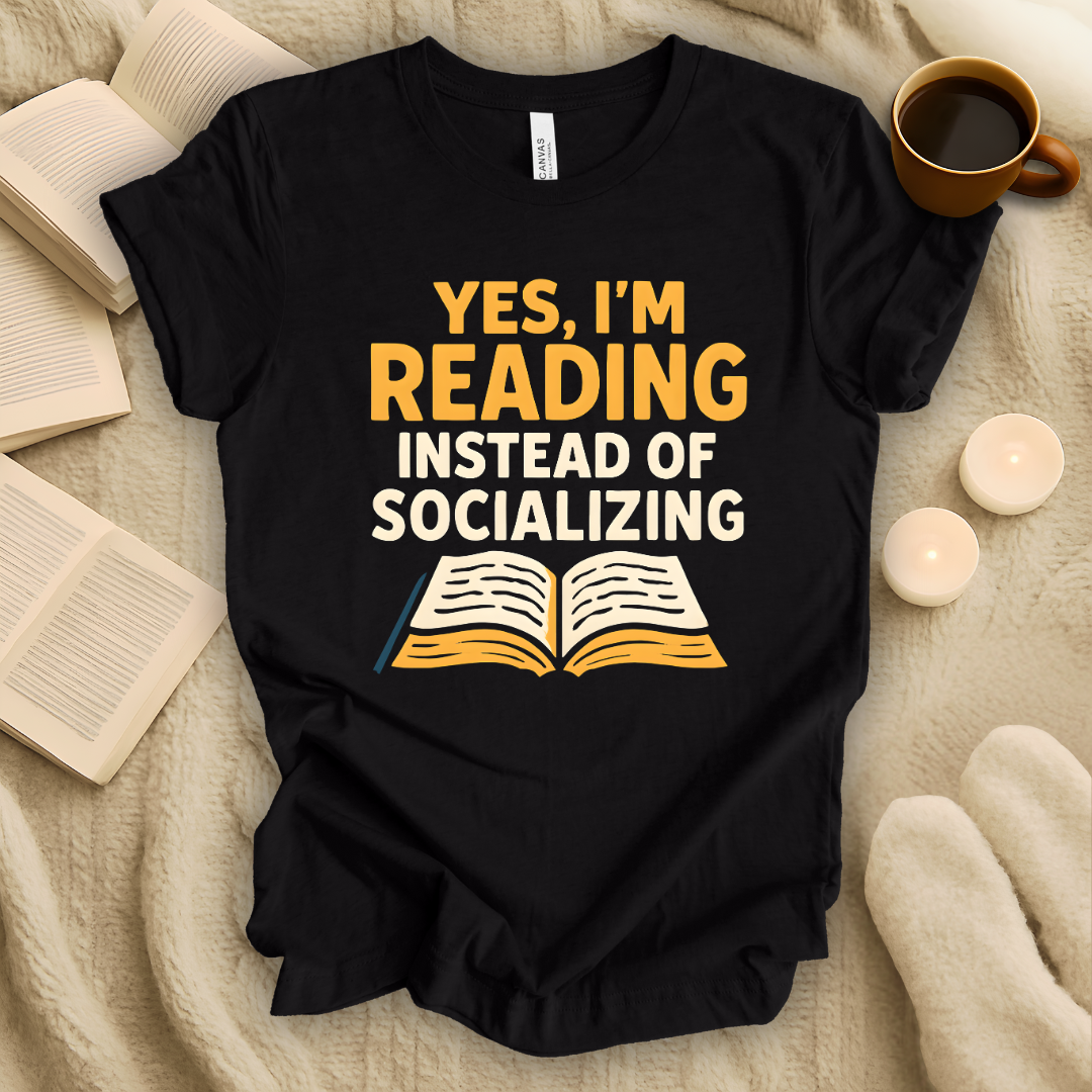 Yes, I'm Reading Instead of Socializing T-Shirt