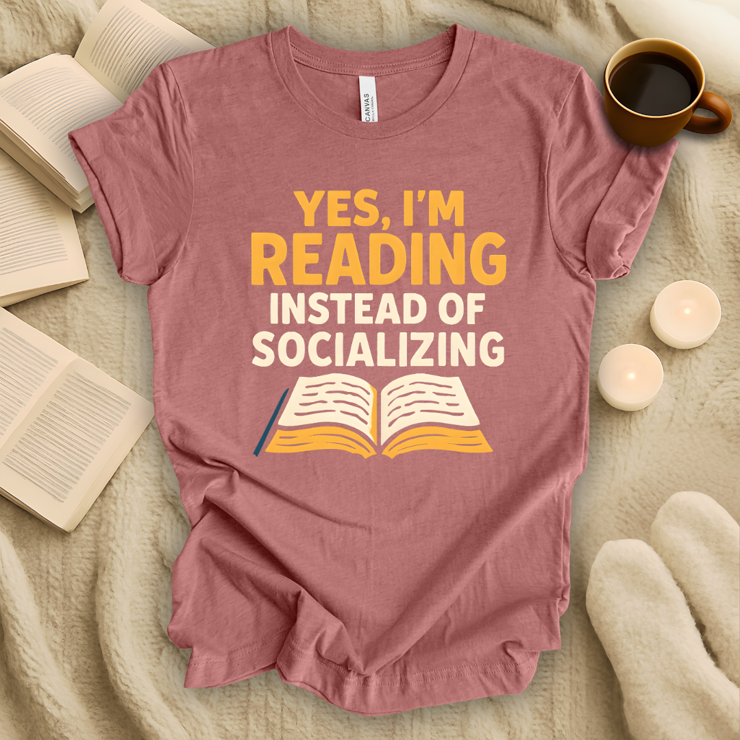 Yes, I'm Reading Instead of Socializing T-Shirt