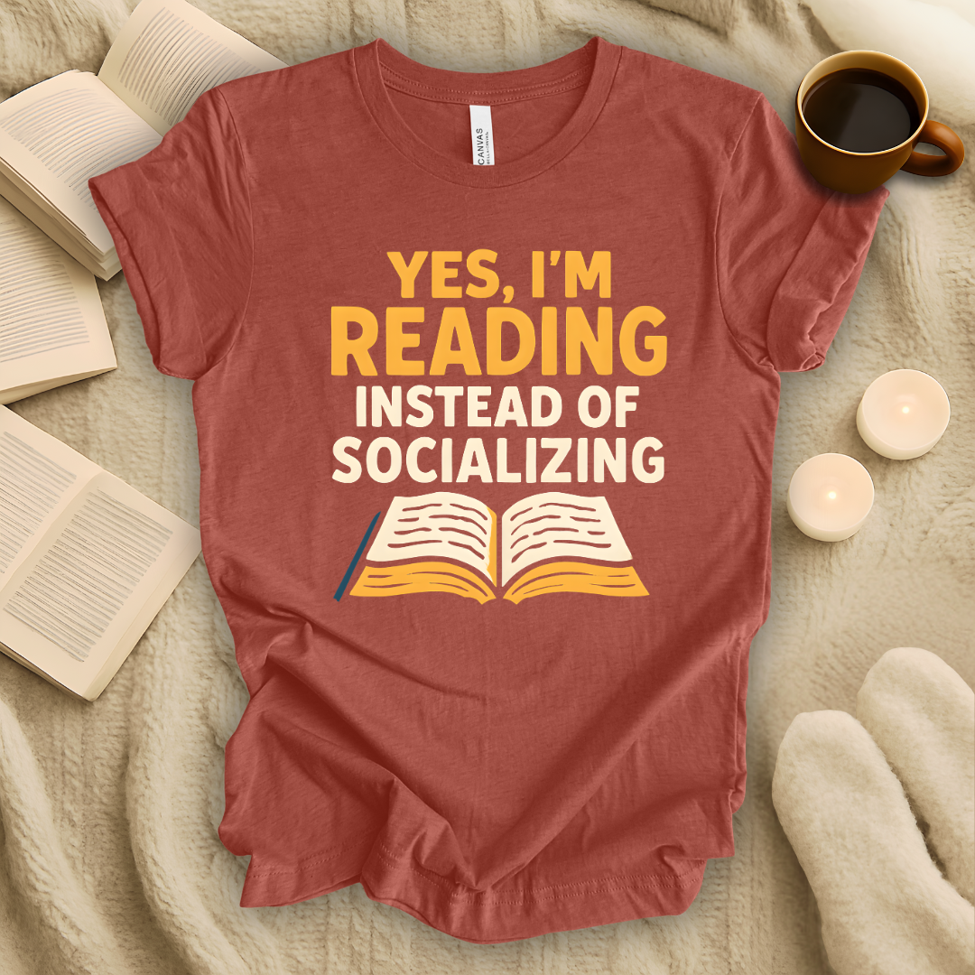 Yes, I'm Reading Instead of Socializing T-Shirt