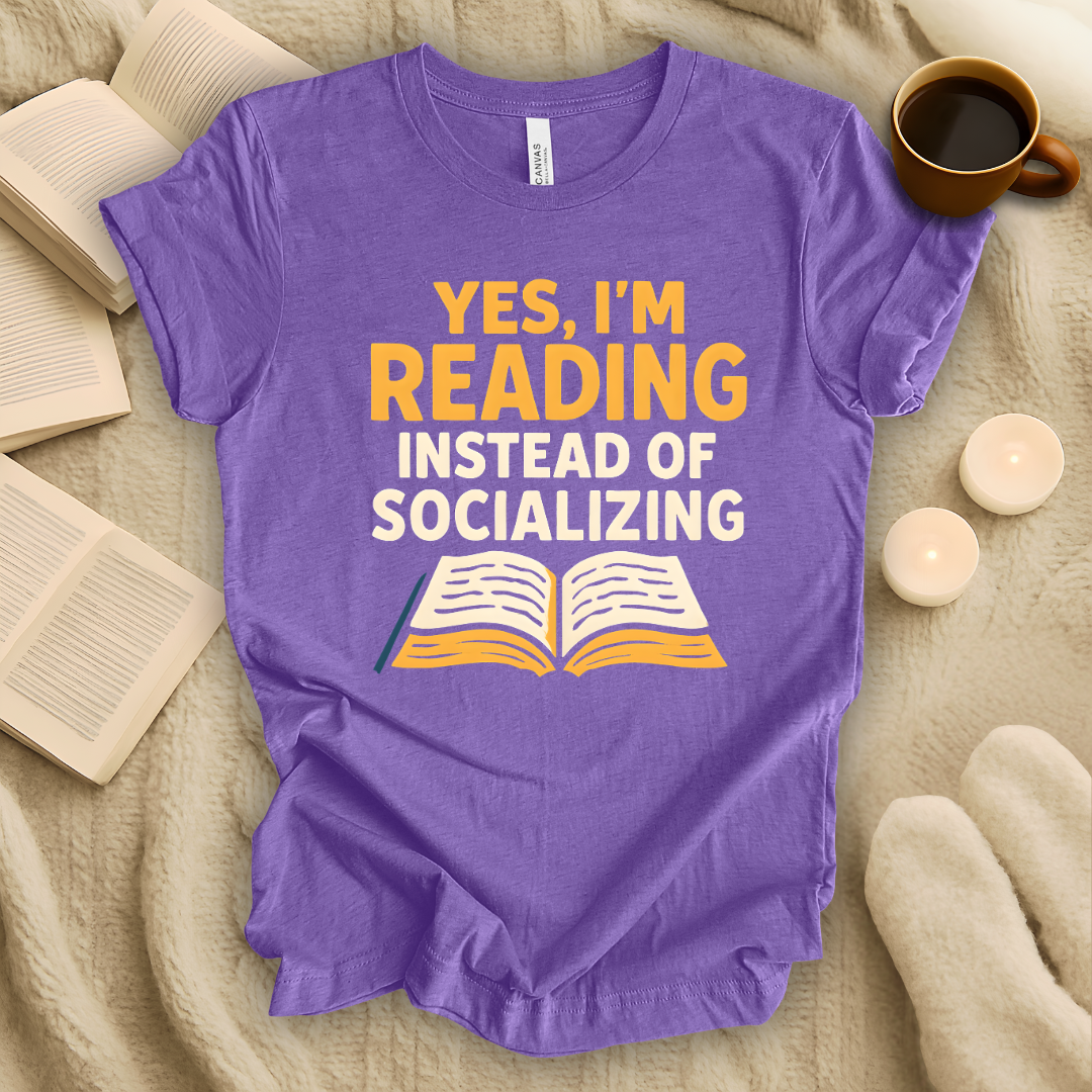 Yes, I'm Reading Instead of Socializing T-Shirt