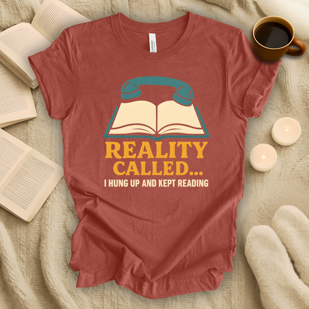 Reality Called... I Hung Up and Kept Reading T-Shirt