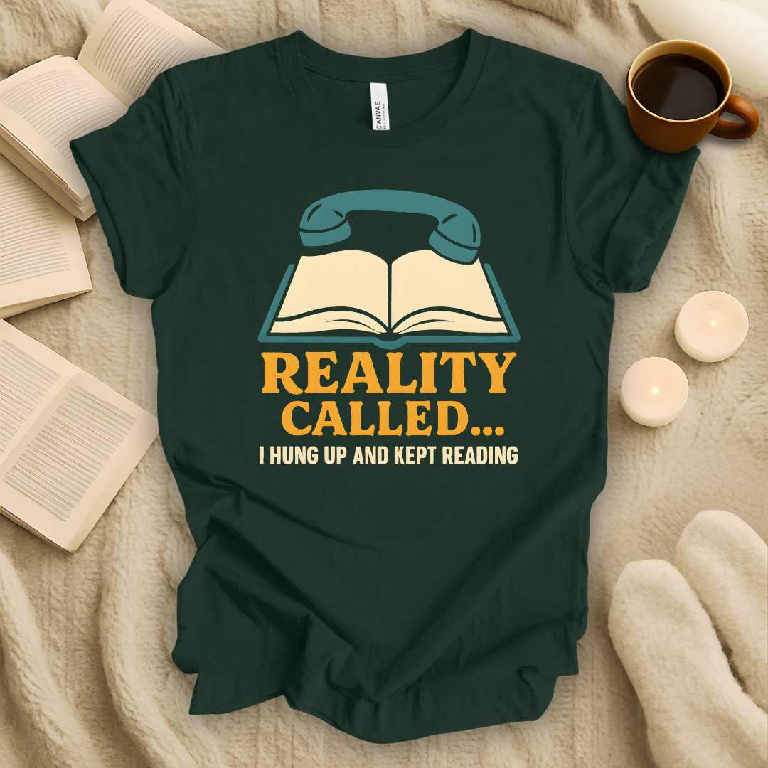 Reality Called... I Hung Up and Kept Reading T-Shirt