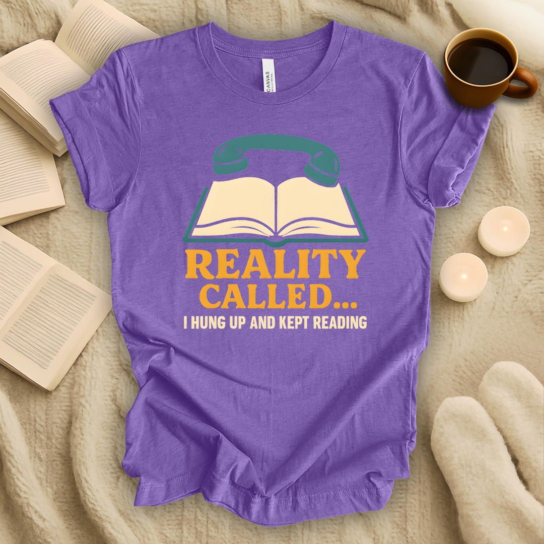 Reality Called... I Hung Up and Kept Reading T-Shirt