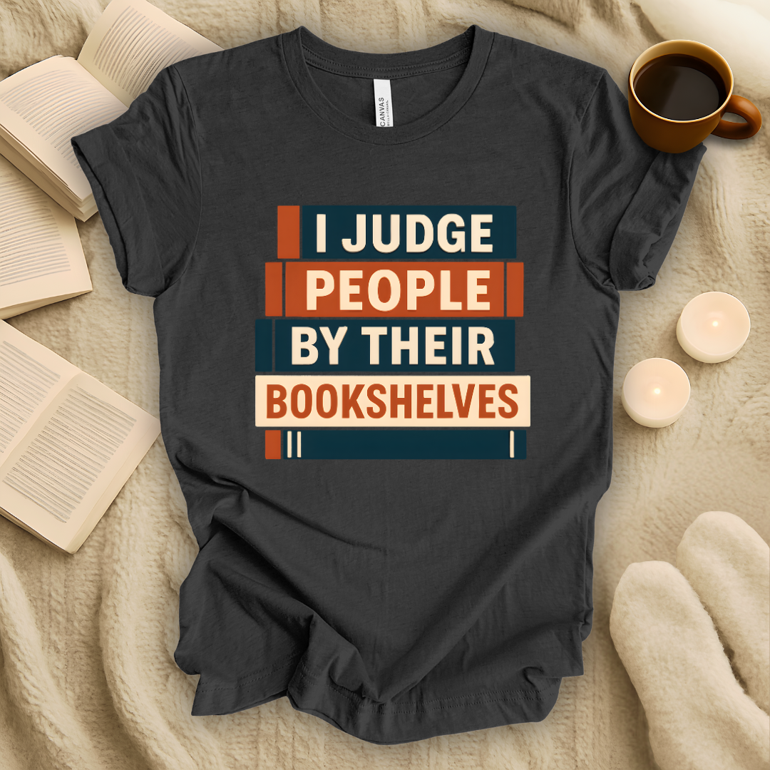I Judge People by Their Bookshelves T-Shirt