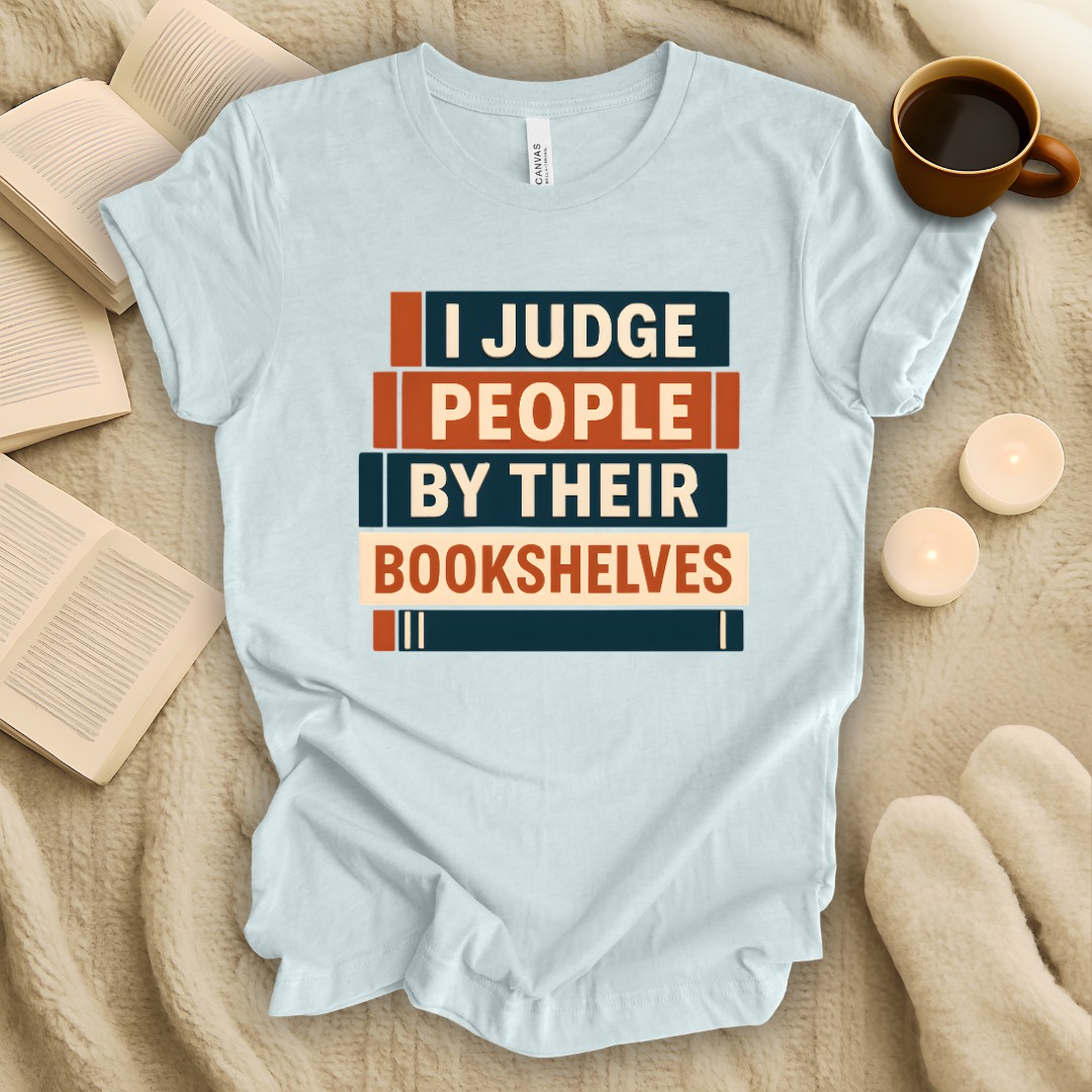 I Judge People by Their Bookshelves T-Shirt