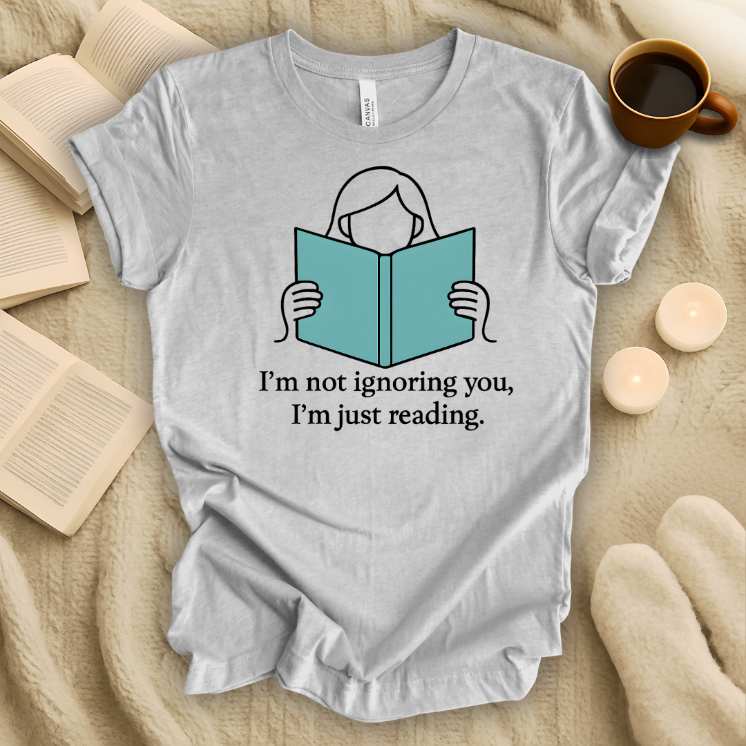 I'm Not Ignoring You, I'm Just Reading Line T-Shirt