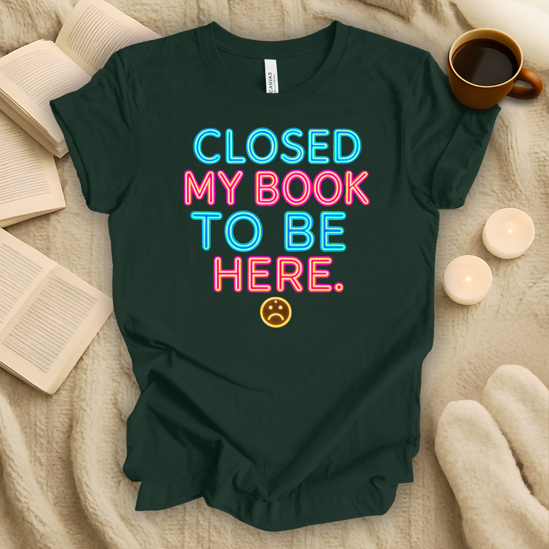 Closed My Book To Be Here Neon Style T-Shirt