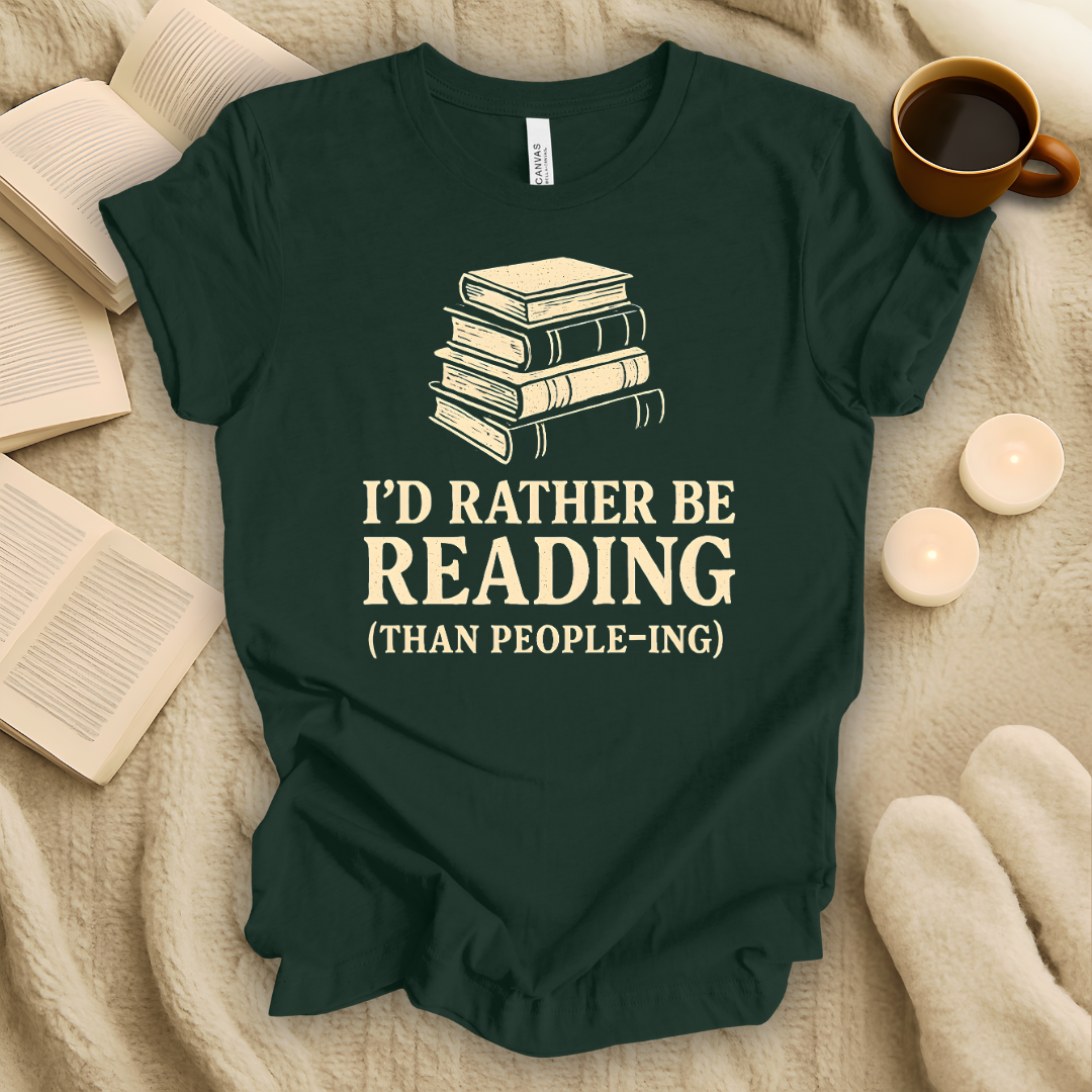 I'd Rather Be Reading Than People-ing T-Shirt