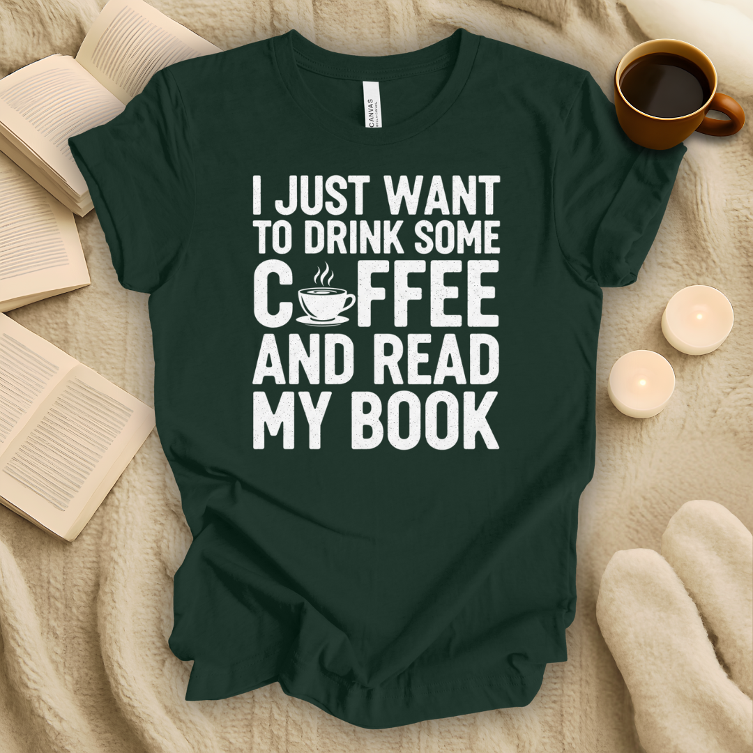 I Just Want to Drink Some Coffee and Read My Book T-Shirt