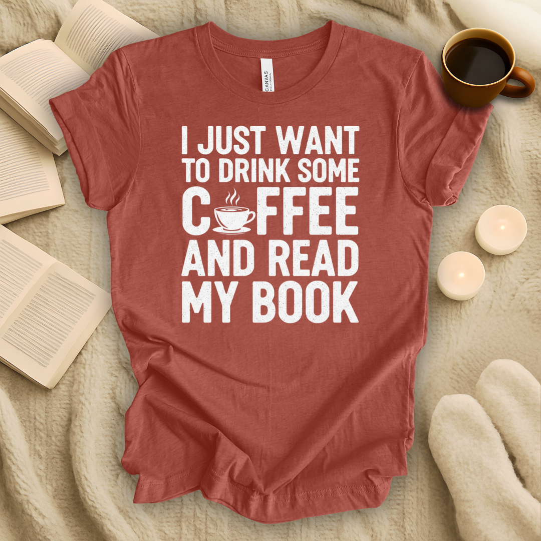 I Just Want to Drink Some Coffee and Read My Book T-Shirt