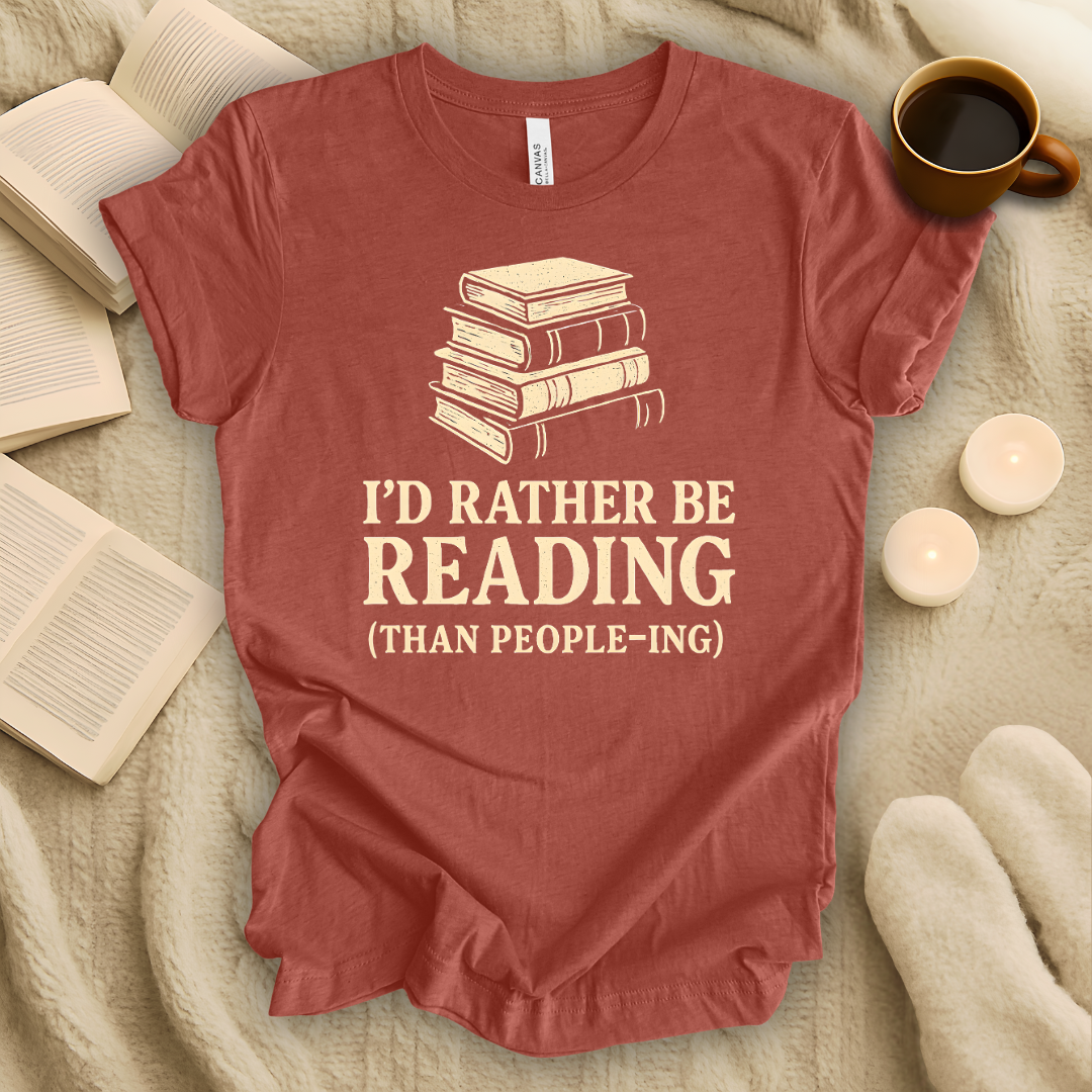 I'd Rather Be Reading Than People-ing T-Shirt