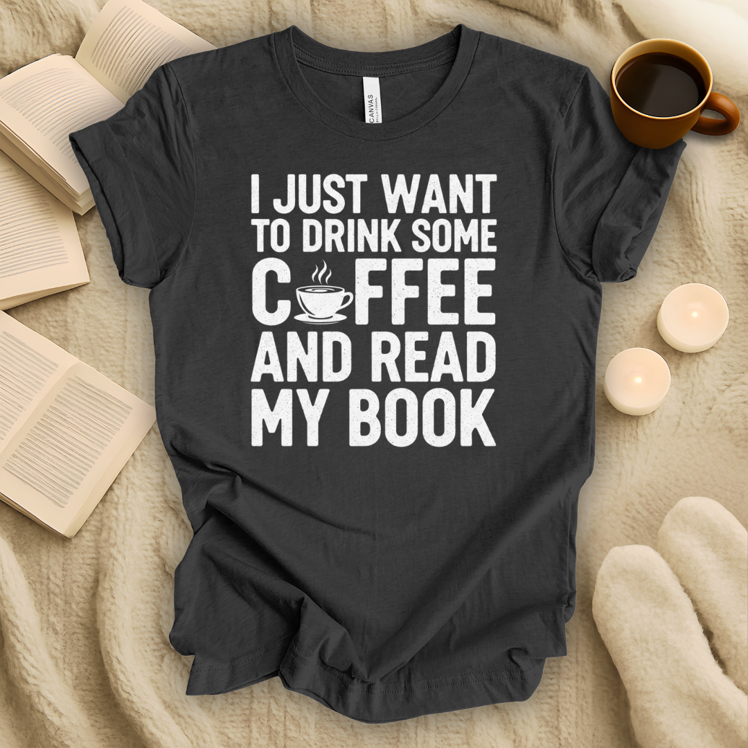 I Just Want to Drink Some Coffee and Read My Book T-Shirt