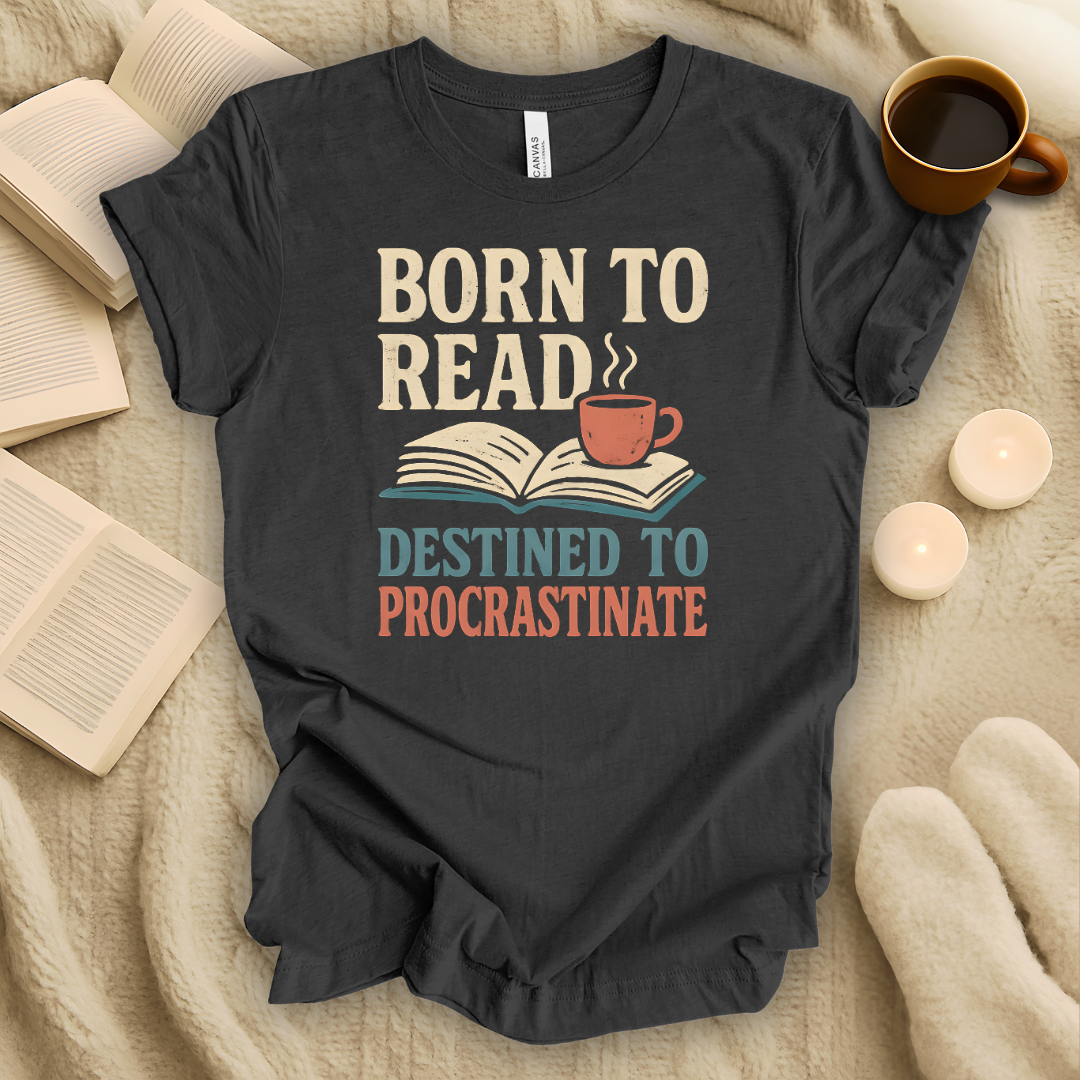 Born to Read, Destined to Procrastinate T-Shirt