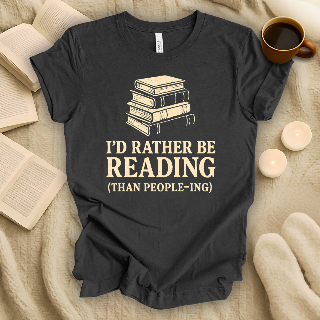 I'd Rather Be Reading Than People-ing T-Shirt