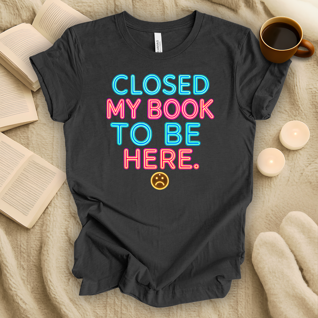 Closed My Book To Be Here Neon Style T-Shirt