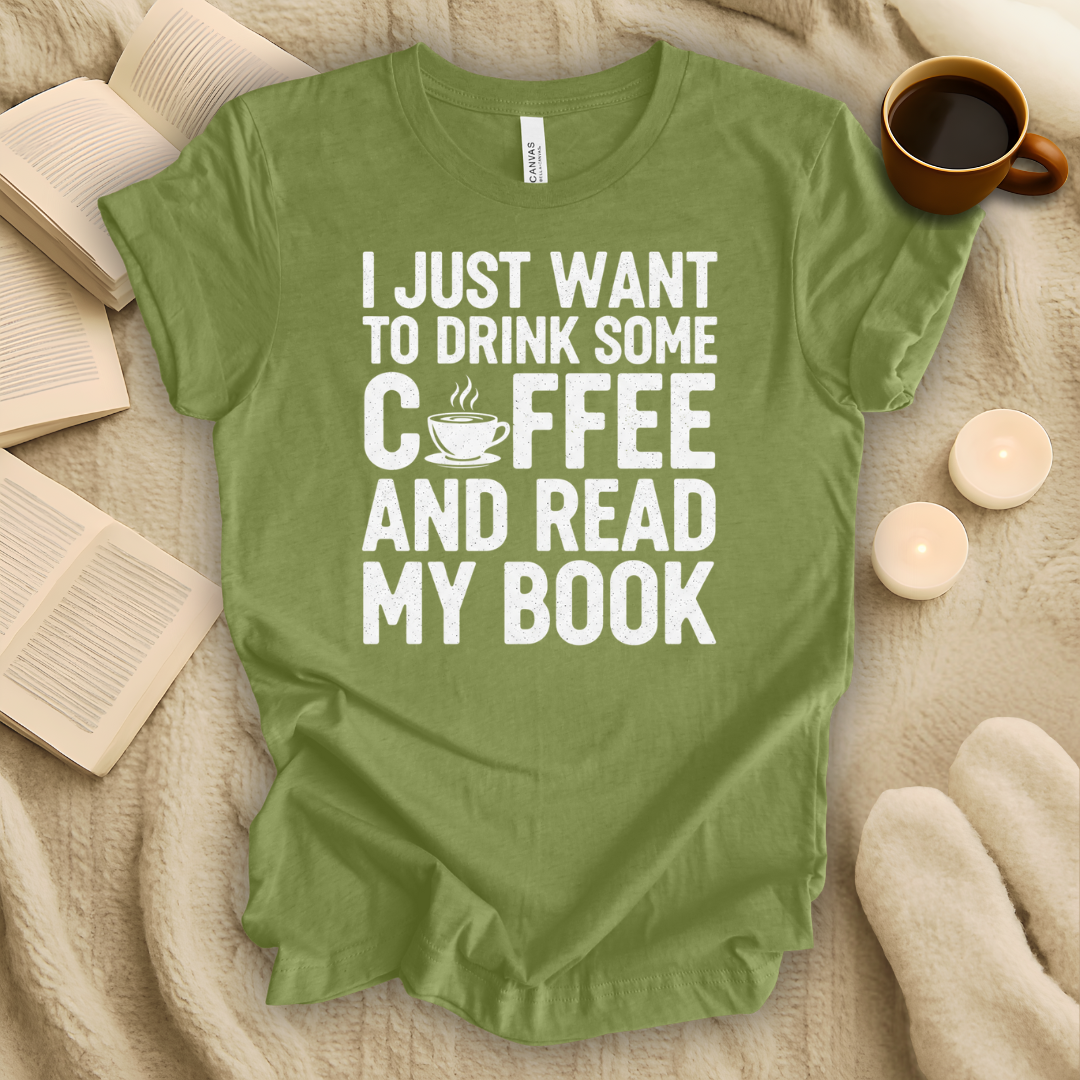 I Just Want to Drink Some Coffee and Read My Book T-Shirt