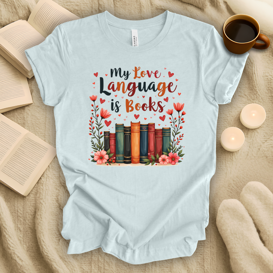 Love Language is Books T-Shirt