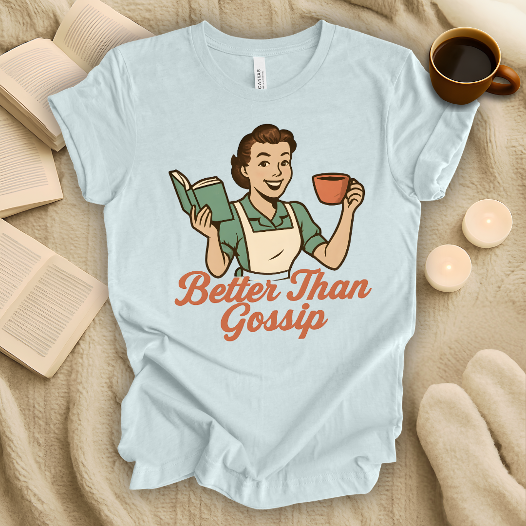 Better Than Gossip T-Shirt