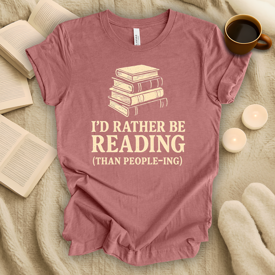 I'd Rather Be Reading Than People-ing T-Shirt