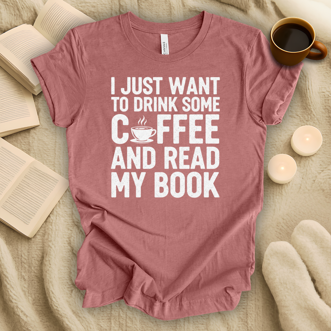I Just Want to Drink Some Coffee and Read My Book T-Shirt