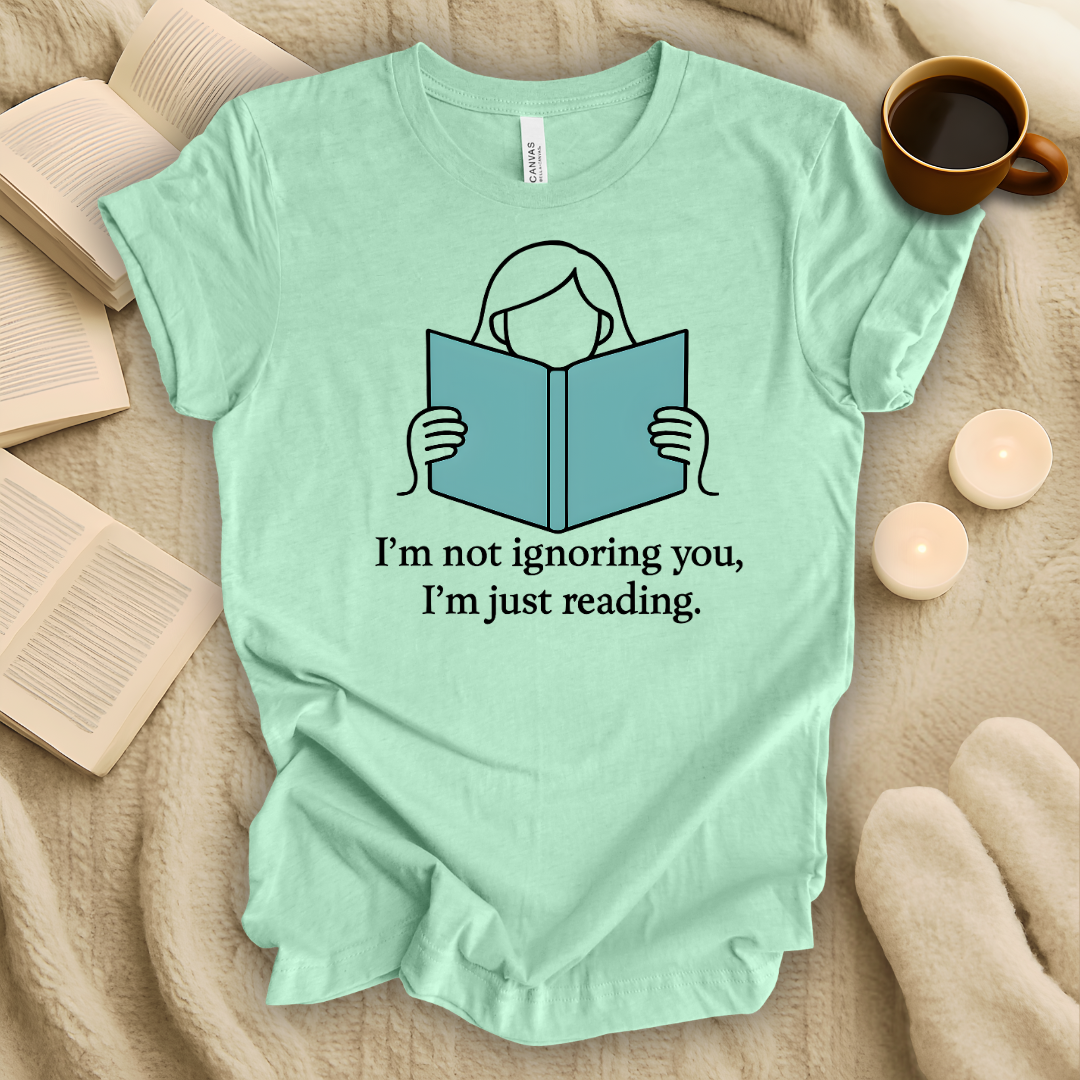 I'm Not Ignoring You, I'm Just Reading Line T-Shirt