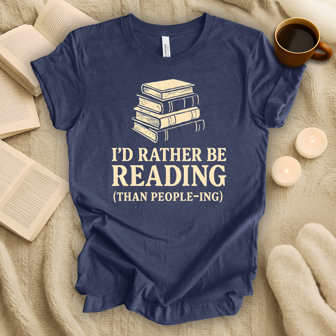 I'd Rather Be Reading Than People-ing T-Shirt
