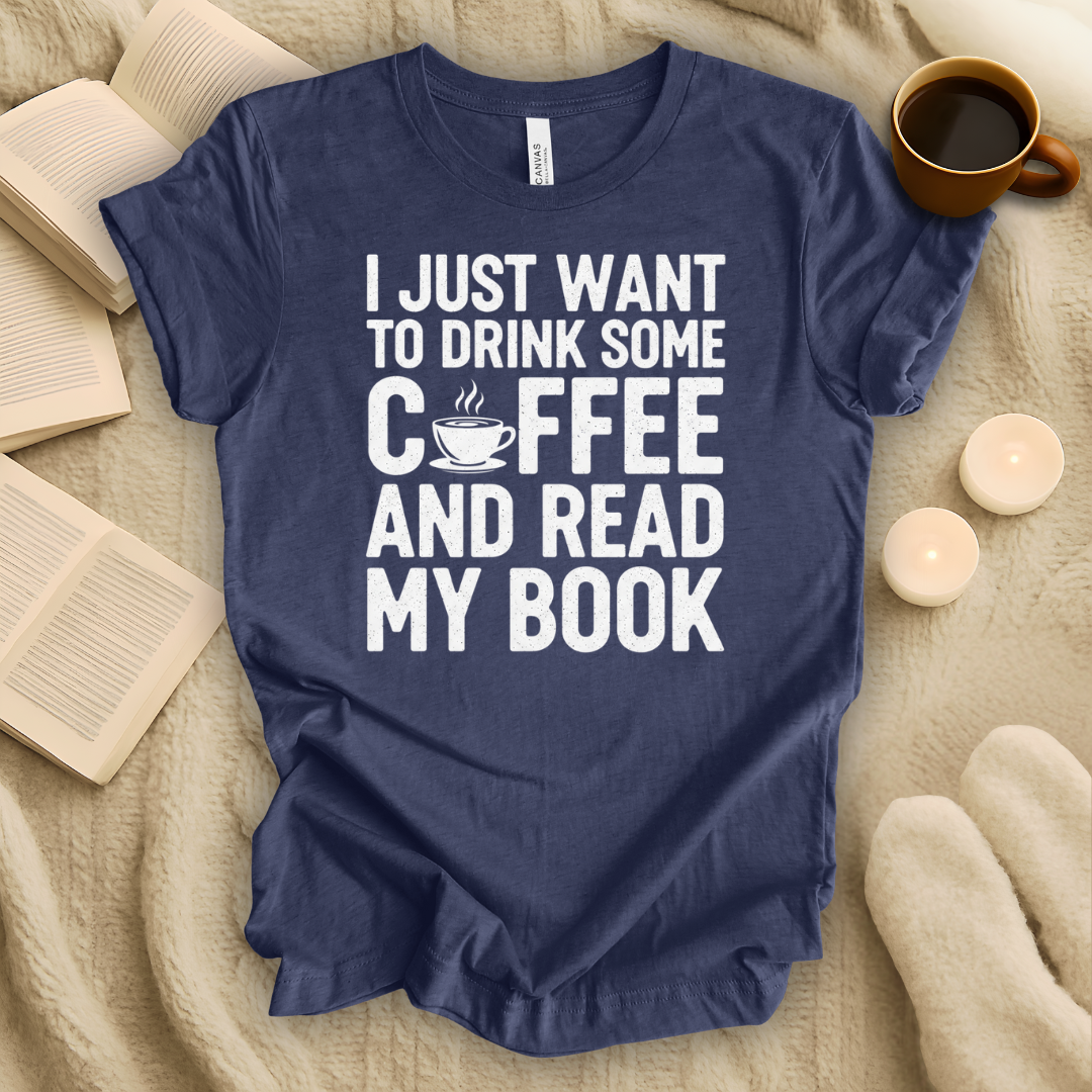 I Just Want to Drink Some Coffee and Read My Book T-Shirt
