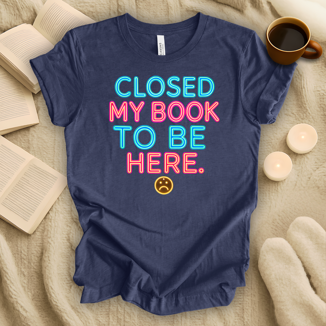 Closed My Book To Be Here Neon Style T-Shirt