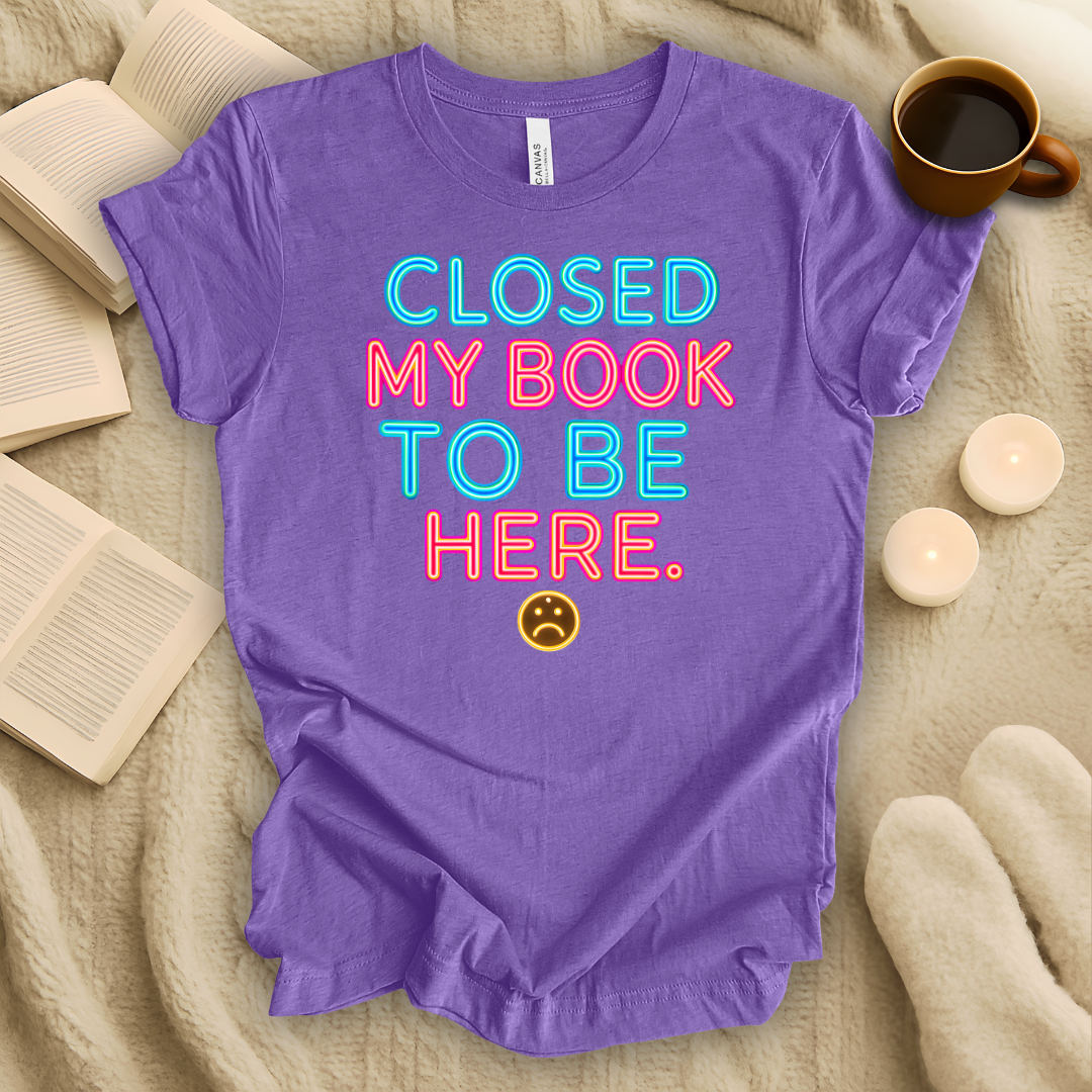 Closed My Book To Be Here Neon Style T-Shirt