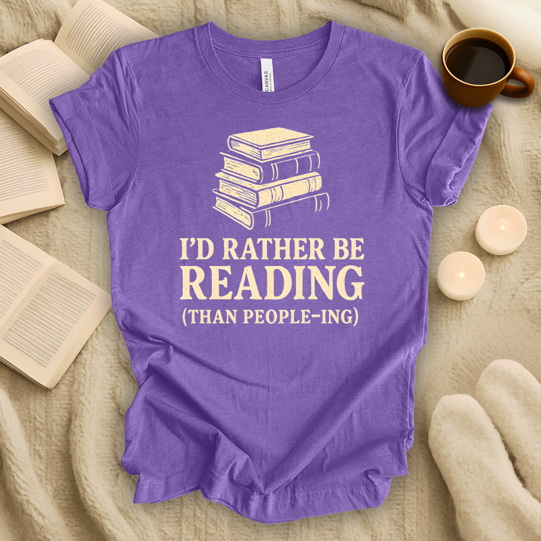 I'd Rather Be Reading Than People-ing T-Shirt