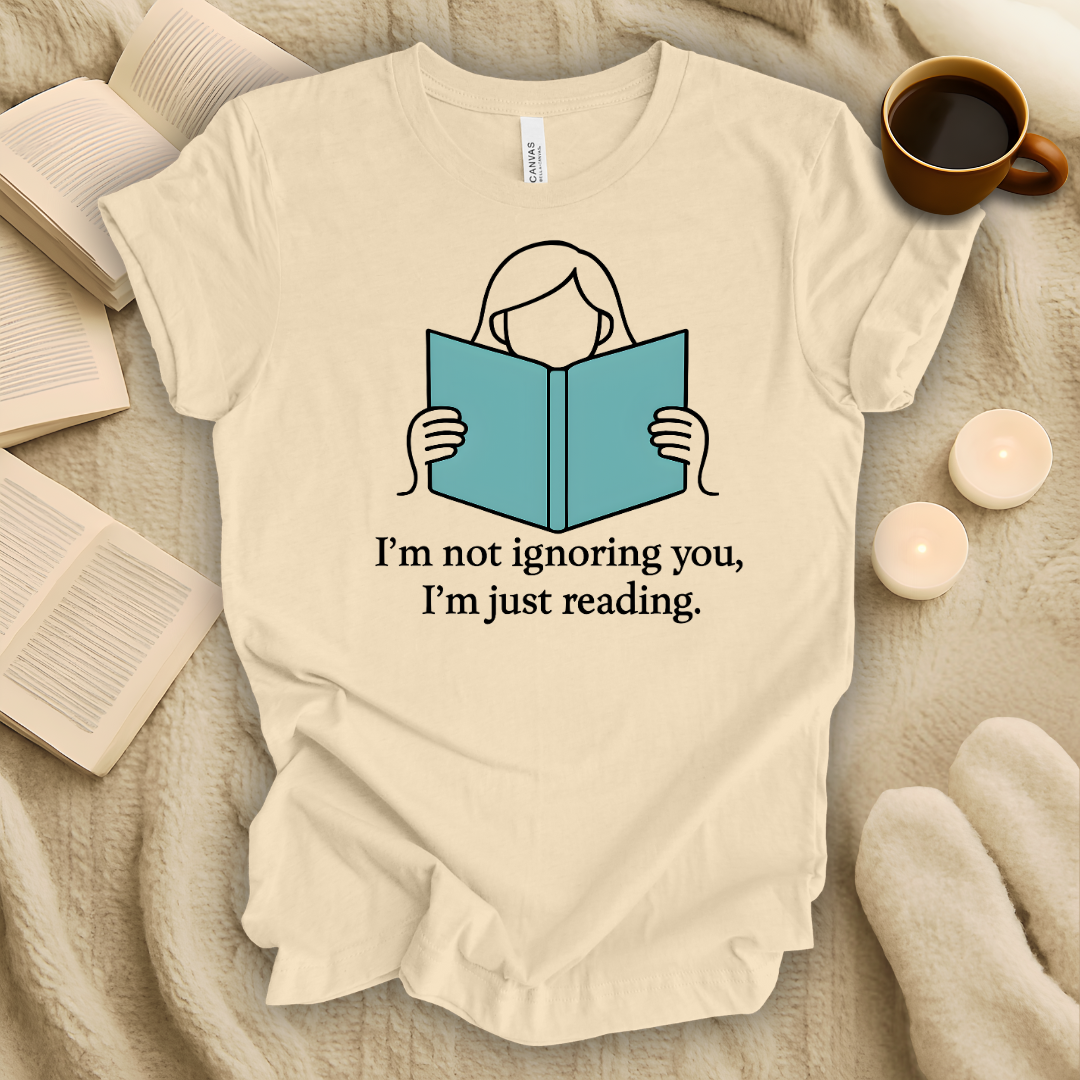 I'm Not Ignoring You, I'm Just Reading Line T-Shirt