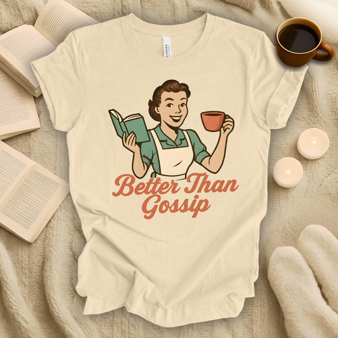 Better Than Gossip T-Shirt