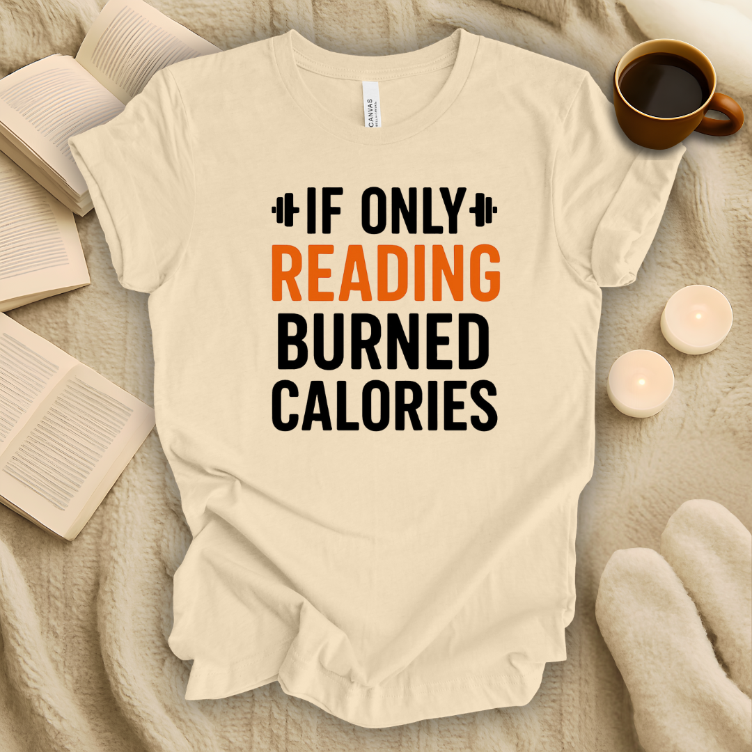 If Only Reading Burned Calories T-Shirt