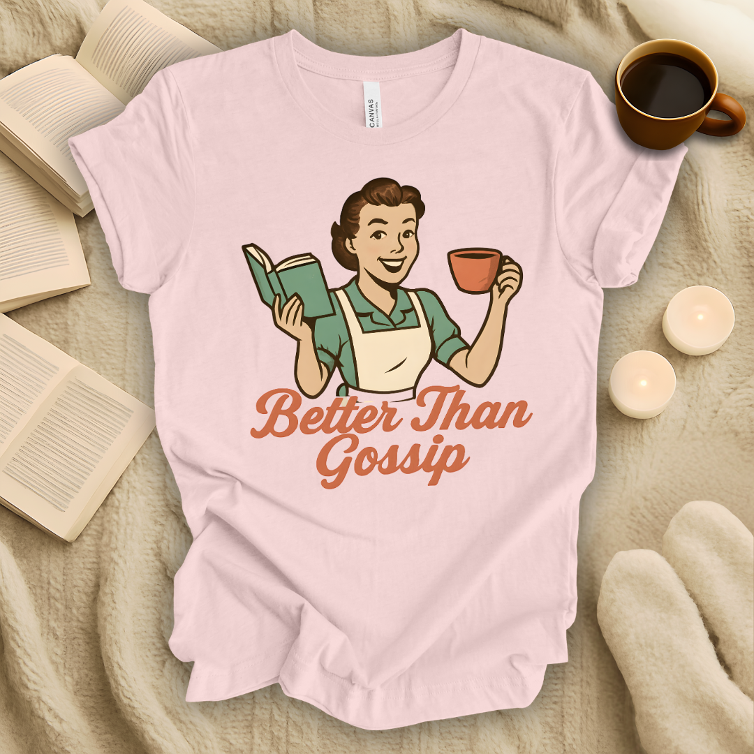 Better Than Gossip T-Shirt