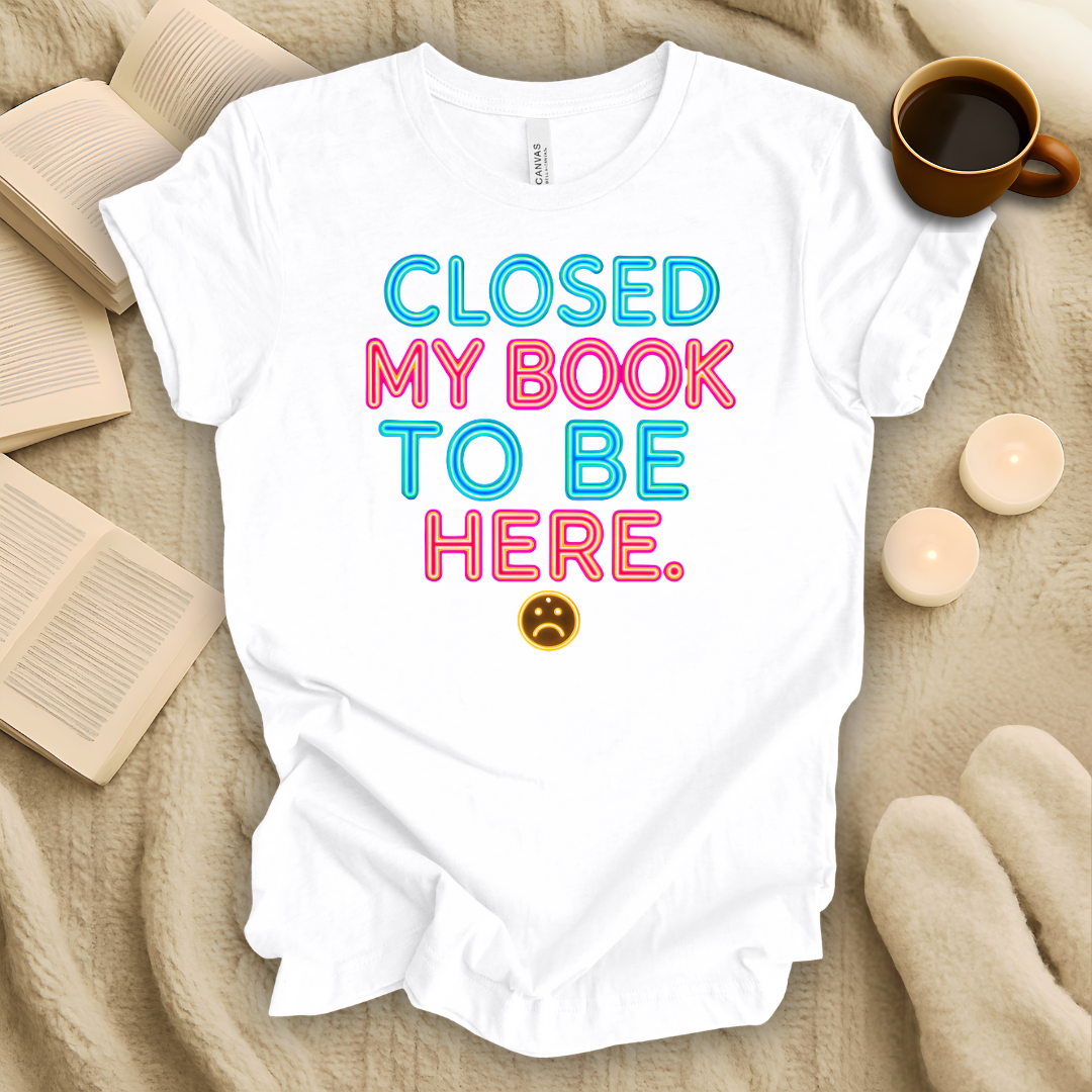 Closed My Book To Be Here Neon Style T-Shirt