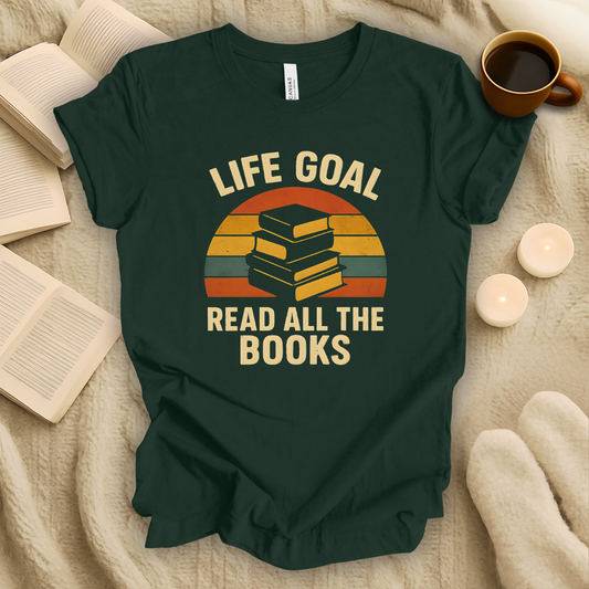 Life Goal: Read All the Books T-Shirt