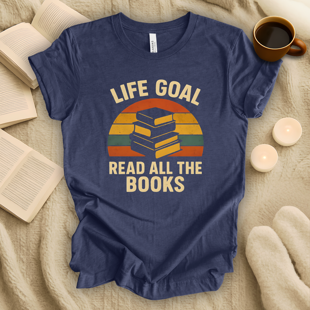 Life Goal: Read All the Books T-Shirt