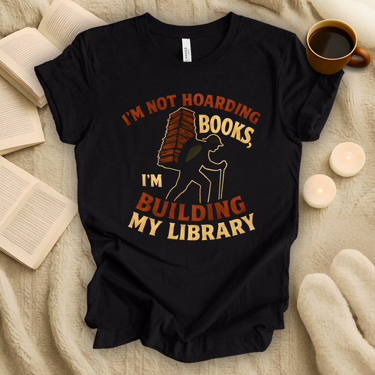 I'm Not Hoarding Books. I'm Building My Library T-Shirt