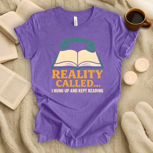 Reality Called... I Hung Up and Kept Reading T-Shirt