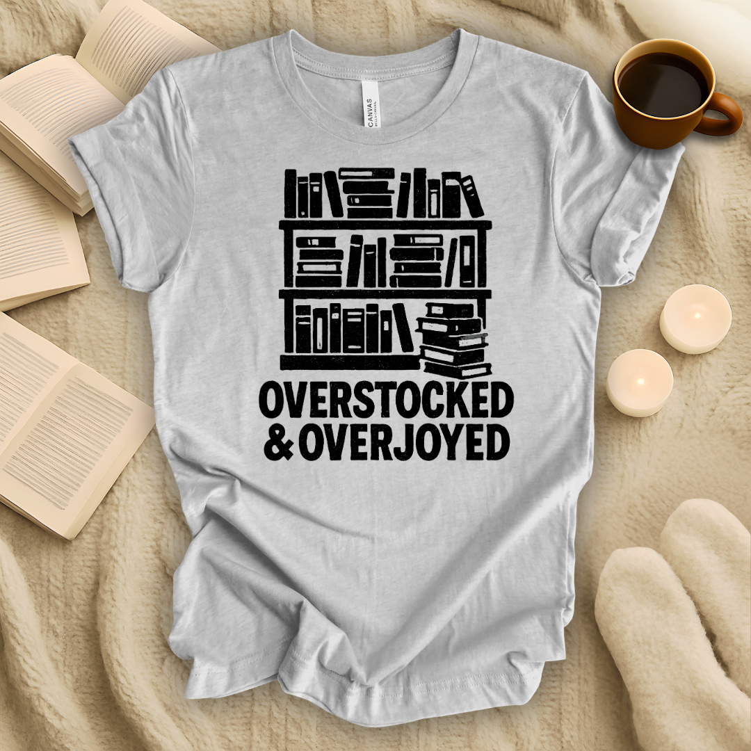 Overstocked and Overjoyed T-Shirt